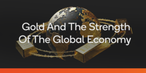 The importance of gold in the global economy